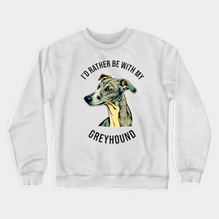 I'd rather be with my Greyhound Crewneck Sweatshirt